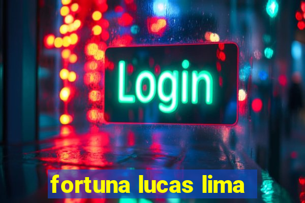 fortuna lucas lima